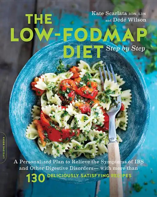 The Low-Fodmap Diet Step by Step: A Personalized Plan to Relieve the Symptoms of Ibs and Other Digestive Disorders -- With More Than 130 Deliciously S - Paperback