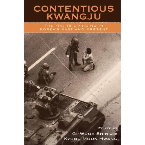 Contentious Kwangju: The May 18 Uprising in Korea's Past and Present - Paperback