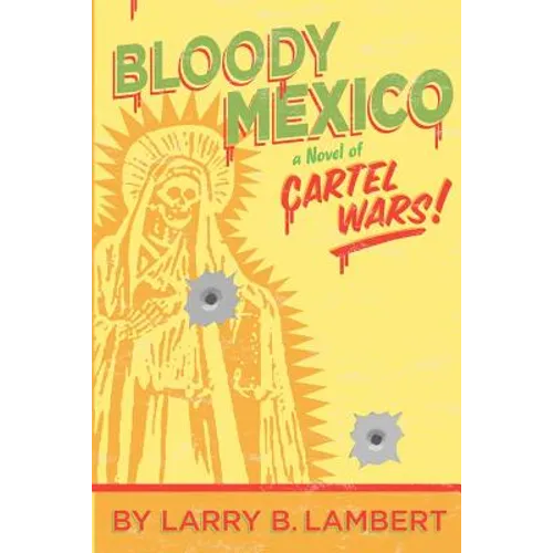Bloody Mexico: a novel of Cartel Wars - Paperback