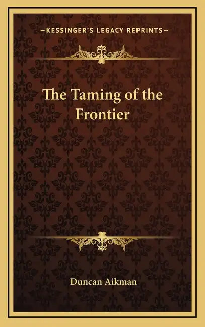 The Taming of the Frontier - Hardcover