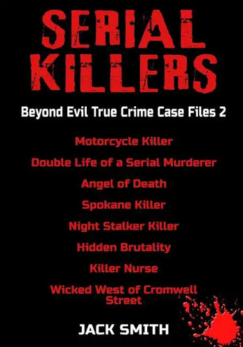 Serial Killers - Beyond Evil True Crime Case Files 2: Motorcycle Killer, Double Life Killer of a Serial Murderer, Angel of Death, Spokane Killer, Nigh - Paperback