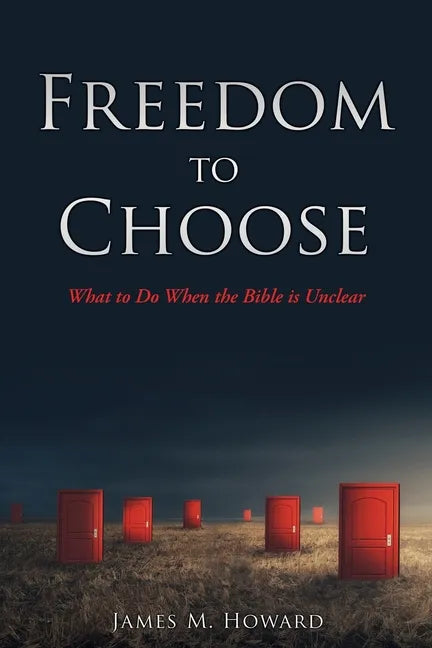 Freedom to Choose: What to Do When the Bible is Unclear - Paperback