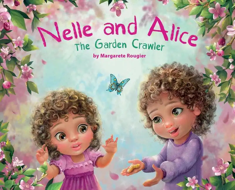 Nelle and Alice: The Garden Crawler - Hardcover