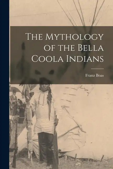 The Mythology of the Bella Coola Indians - Paperback