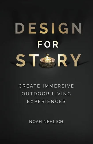 Design For Story: Create Immersive Outdoor Living Experiences - Paperback
