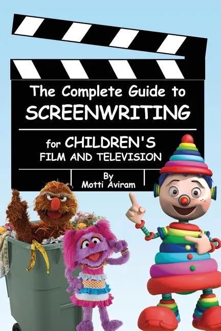 The Complete Guide to Screenwriting for Children's Film & Television - Paperback