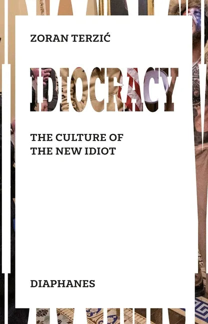 Idiocracy: The Culture of the New Idiot - Paperback