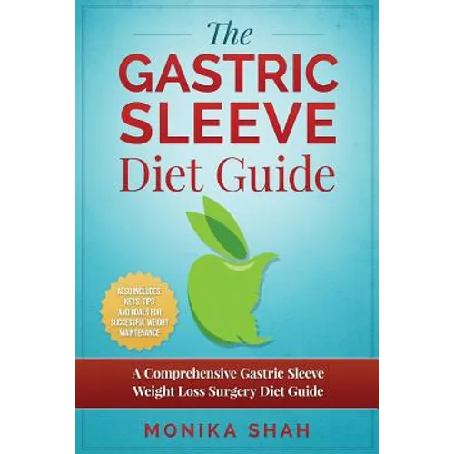 Gastric Sleeve Diet: A Comprehensive Gastric Sleeve Weight Loss Surgery Diet Guide (Gastric Sleeve Surgery, Gastric Sleeve Diet, Bariatric - Paperback