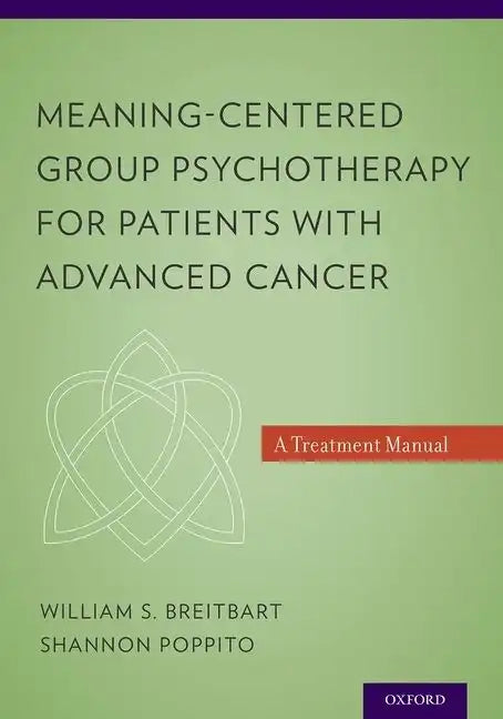 Meaning-Centered Group Psychotherapy for Patients with Advanced Cancer: A Treatment Manual - Paperback
