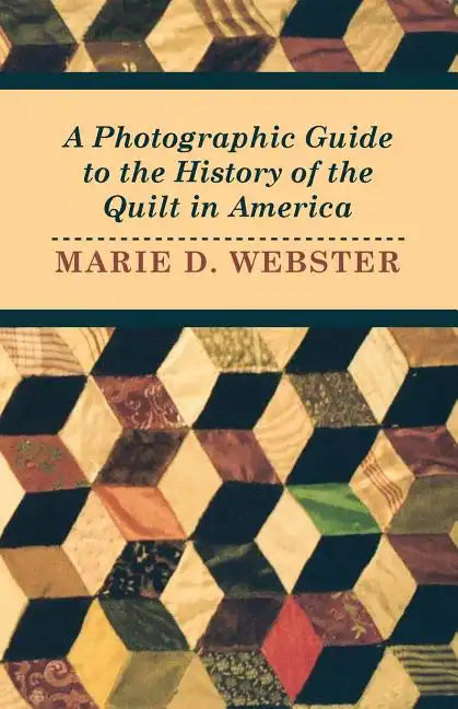 A Photographic Guide to the History of the Quilt in America - Paperback