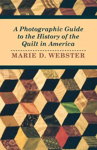 A Photographic Guide to the History of the Quilt in America - Paperback