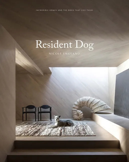 Resident Dog (Volume Two): Incredible Homes and the Dogs Who Live There - Hardcover