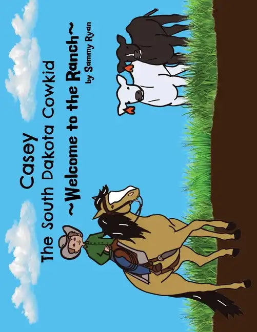 Casey the South Dakota Cowkid: Welcome to the Ranch - Paperback