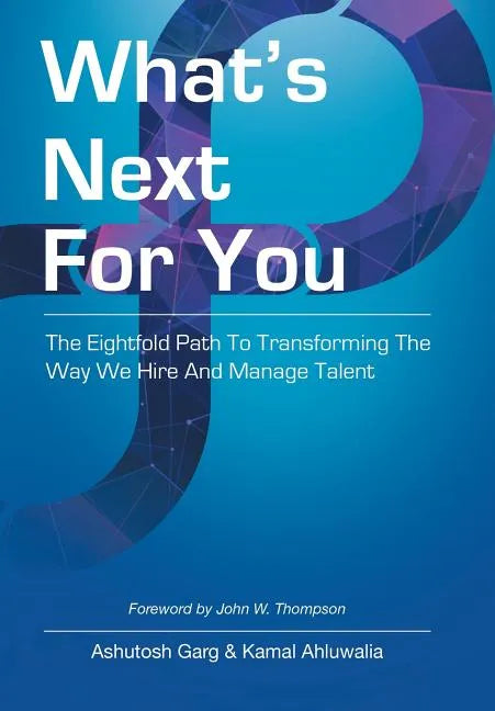 What's Next for You: The Eightfold Path to Transforming the Way We Hire and Manage Talent - Hardcover