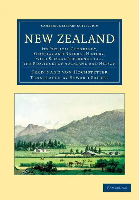 New Zealand: Its Physical Geography, Geology and Natural History, with Special Reference To... the Provinces of Auckland and Nelson - Paperback