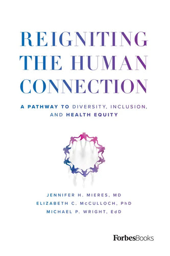 Reigniting the Human Connection: A Pathway to Diversity, Equity, and Inclusion in Healthcare - Hardcover