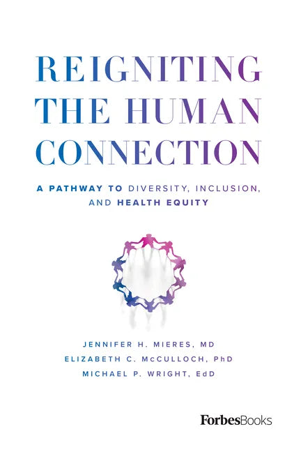 Reigniting the Human Connection: A Pathway to Diversity, Equity, and Inclusion in Healthcare - Hardcover