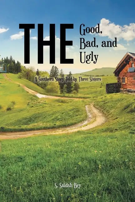 The Good, the Bad, and the Ugly: A Southern Story Told by Three Sisters - Paperback