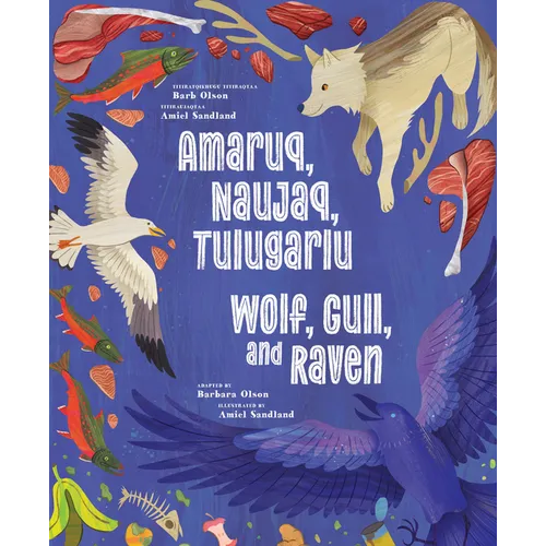 Wolf, Gull, and Raven: Bilingual English and Inuinnaqtun Edition - Hardcover