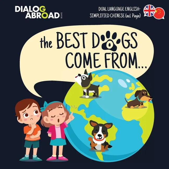 The Best Dogs Come From... (Dual Language English-Simplified Chinese (incl. Pinyin)): A Global Search to Find the Perfect Dog Breed - Paperback