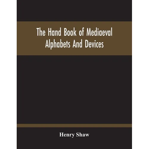 The Hand Book Of Mediaeval Alphabets And Devices - Paperback