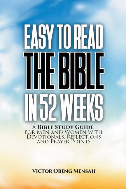 Easy to Read the Bible in 52 Weeks: A Bible Study Guide for Men and Women with Devotionals, Reflections, and Prayer Points - Paperback