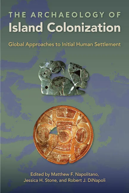 The Archaeology of Island Colonization: Global Approaches to Initial Human Settlement - Hardcover