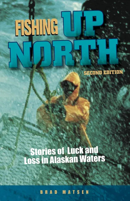 Fishing Up North: Stories of Luck and Loss in Alaskan Waters - Hardcover