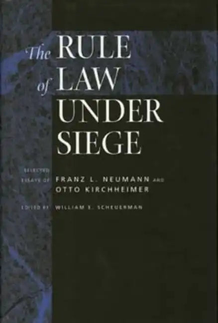 The Rule of Law Under Siege: Selected Essays of Franz L. Neumann and Otto Kirchheimer Volume 9 - Hardcover