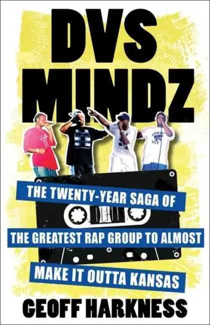 Dvs Mindz: The Twenty-Year Saga of the Greatest Rap Group to Almost Make It Outta Kansas - Paperback