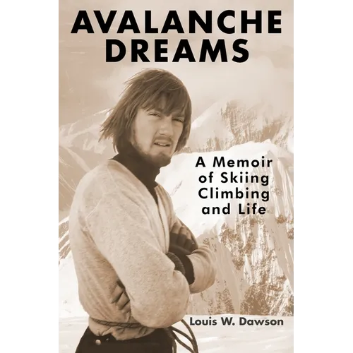Avalanche Dreams: A Memoir of Skiing, Climbing, and Life - Paperback