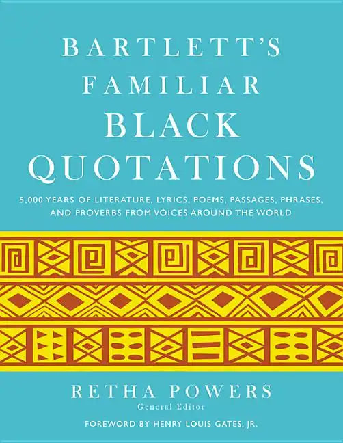 Bartlett's Familiar Black Quotations: 5,000 Years of Literature, Lyrics, Poems, Passages, Phrases, and Proverbs from Voices Around the World - Hardcover