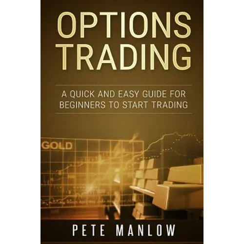 Options Trading: A Quick and Easy Guide for Beginners to Start Trading - Paperback