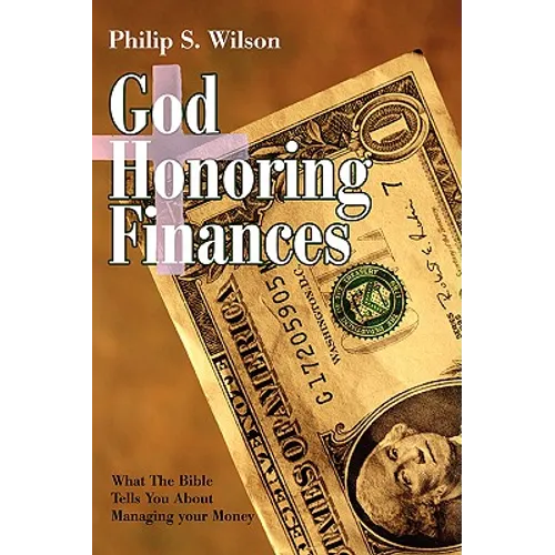 God Honoring Finances: What the Bible Tells You about Managing Your Money - Paperback