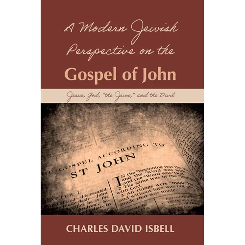 A Modern Jewish Perspective on the Gospel of John: Jesus, God, 