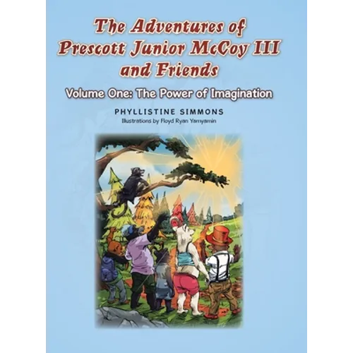 The Adventures of Prescott Junior McCoy III and Friends: Volume One: The Power of Imagination - Hardcover