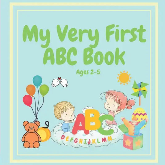 MY VERY FIRST ABC BOOK Ages 2-5: for Toddlers Through to Preschoolers to Learn Their ABC - Paperback