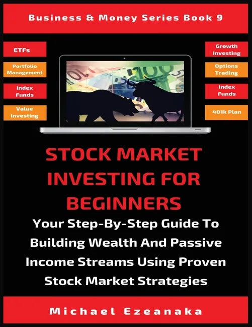 Stock Market Investing For Beginners: Your Step-By-Step Guide To Building Wealth And Passive Income Streams Using Proven Stock Market Strategies - Paperback
