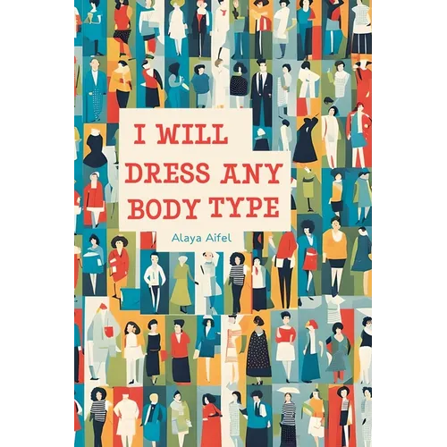 I Will Dress any Body Type - Paperback