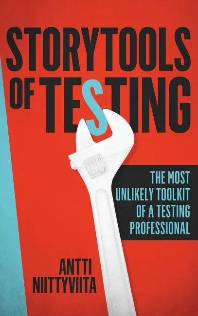 Storytools of Testing: How To Get Your Voice Heard And Become Highly Valued Software Testing Professional - Hardcover