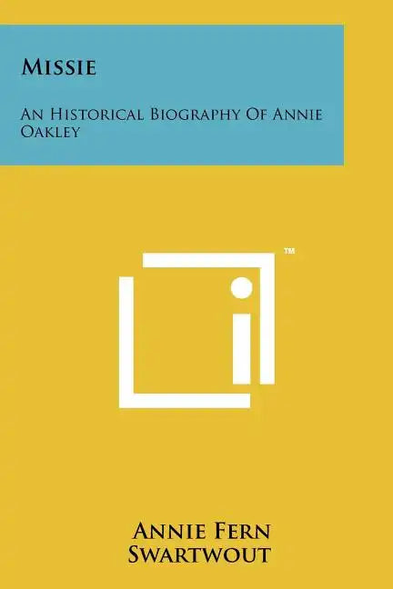 Missie: An Historical Biography Of Annie Oakley - Paperback