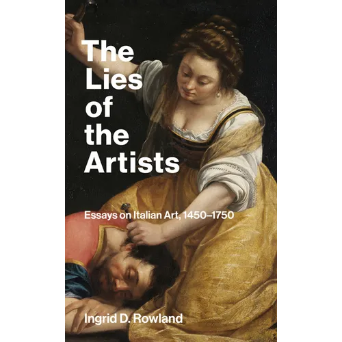 The Lies of the Artists: Essays on Italian Art, 1450-1750 - Paperback
