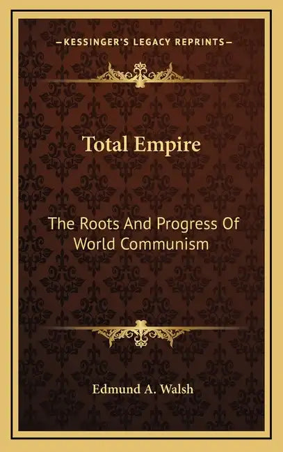 Total Empire: The Roots And Progress Of World Communism - Hardcover