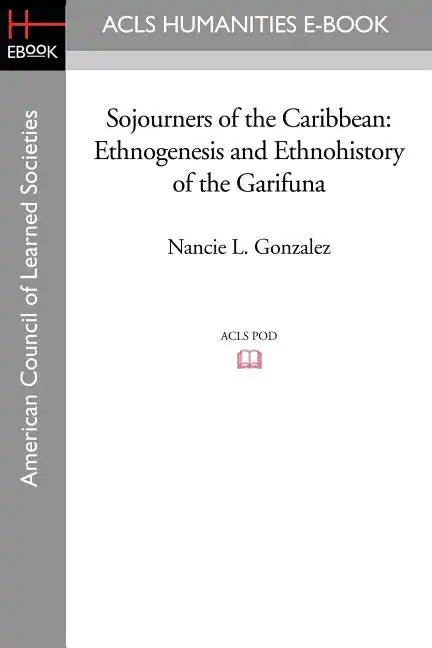 Sojourners of the Caribbean: Ethnogenesis and Ethnohistory of the Garifuna - Paperback