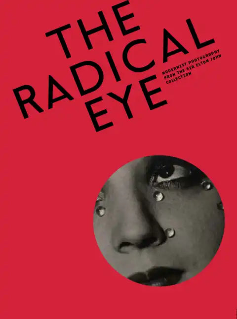 The Radical Eye: Modernist Photography from the Sir Elton John Collection - Paperback
