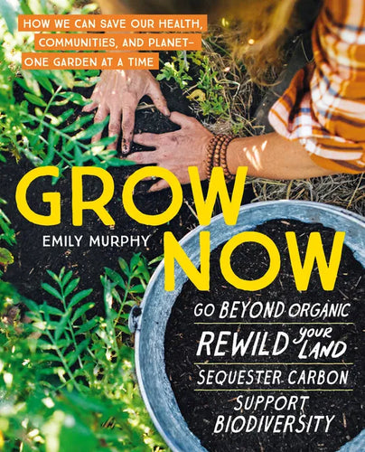 Grow Now: How We Can Save Our Health, Communities, and Planet--One Garden at a Time - Paperback