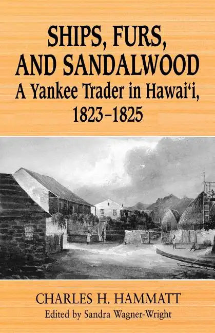 Ships, Furs, and Sandalwood: A Yankee Trader in Hawaii, 1823-1825 - Paperback