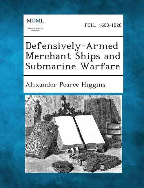 Defensively-Armed Merchant Ships and Submarine Warfare - Paperback