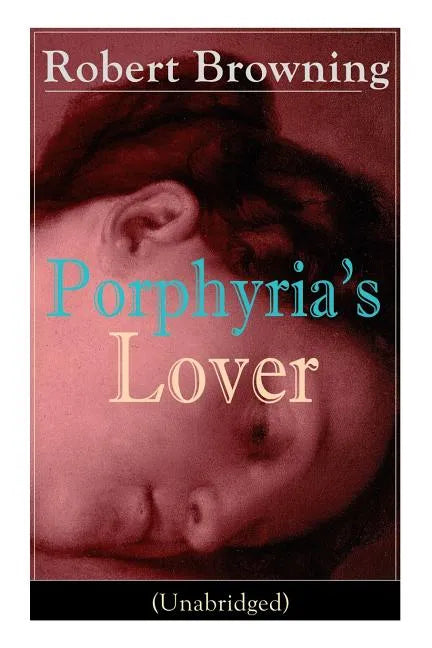 Porphyria's Lover (Unabridged): A Psychological Poem from one of the most important Victorian poets and playwrights, regarded as a sage and philosophe - Paperback