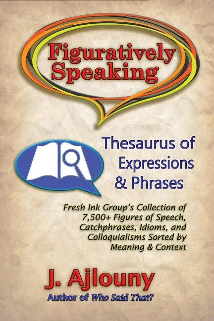 Figuratively Speaking: Thesaurus of Expressions & Phrases - Paperback